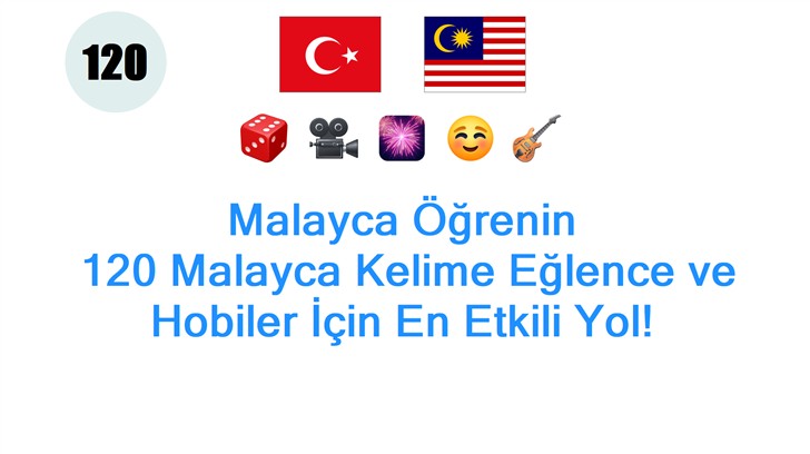 Malayca Öğrenin: 120 Malayca Kelime Eğlence ve Hobiler İçin En Etkili Yol!